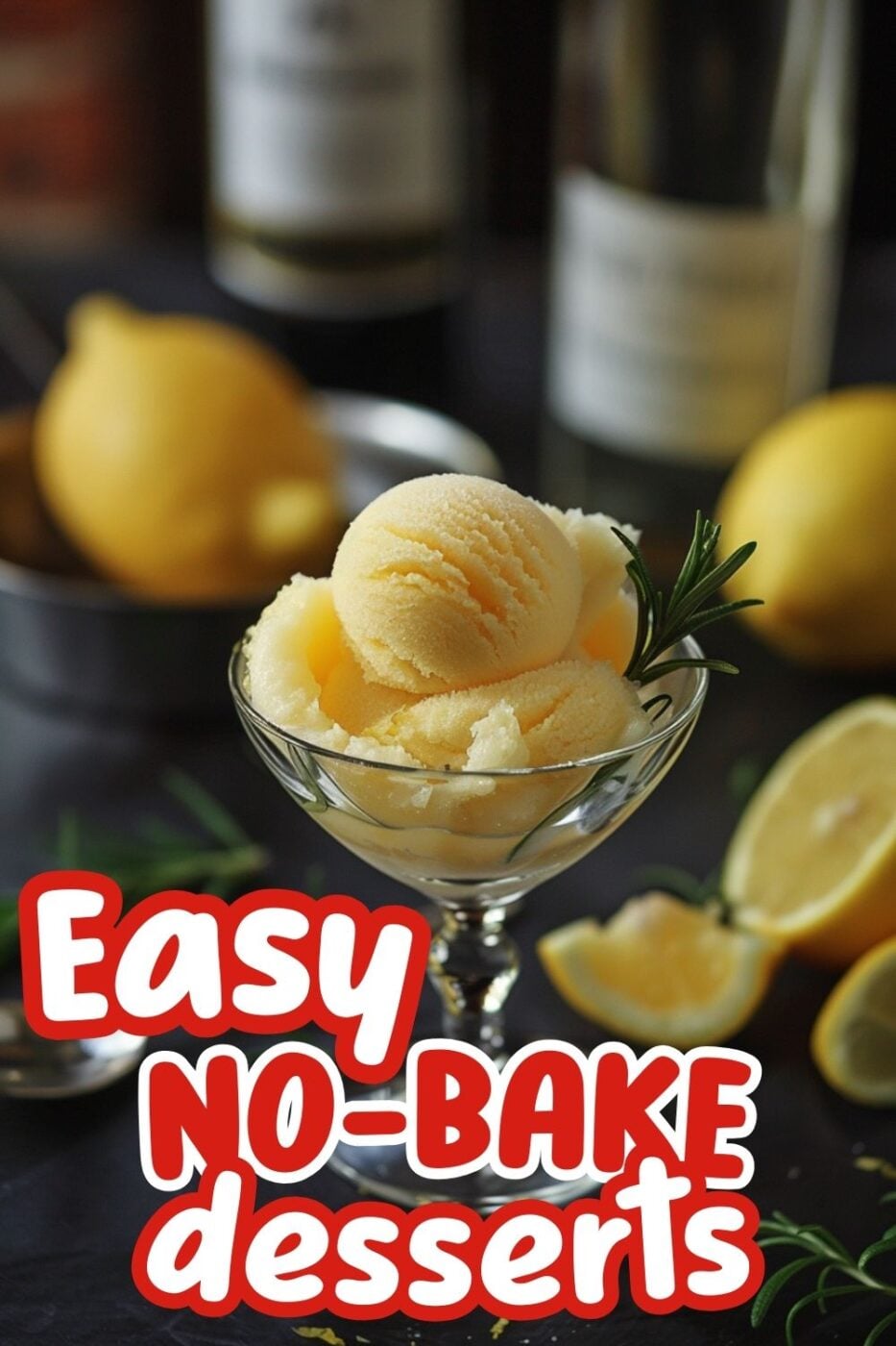 A small glass dish of homemade lemon sorbet with a sprig of rosemary, and the words Easy No Bake Desserts