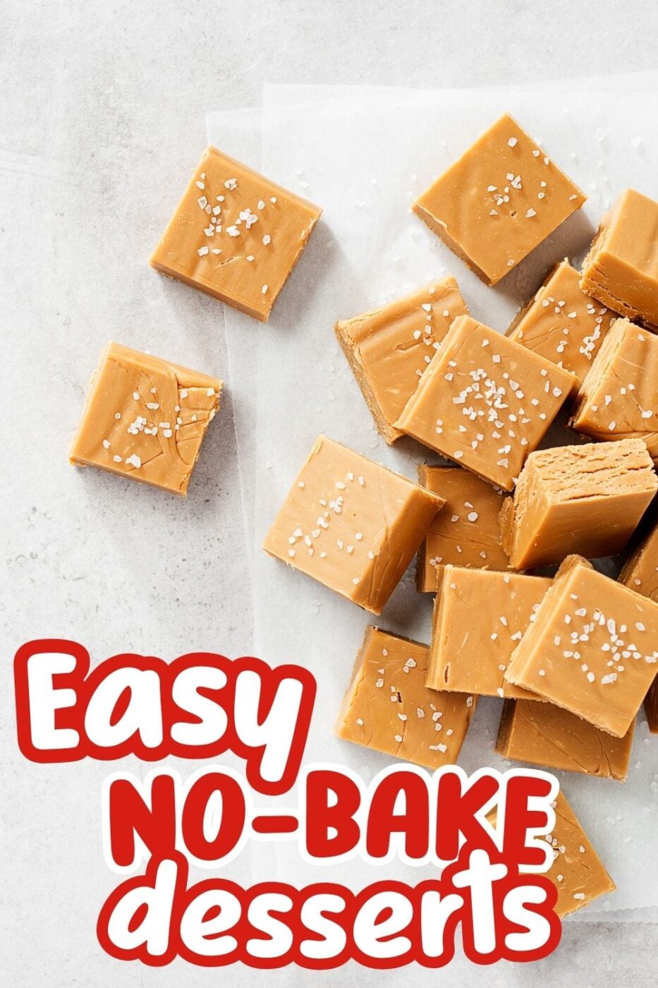Pieces of peanut butter fudge topped with sea salt and the words Easy No Bake Desserts