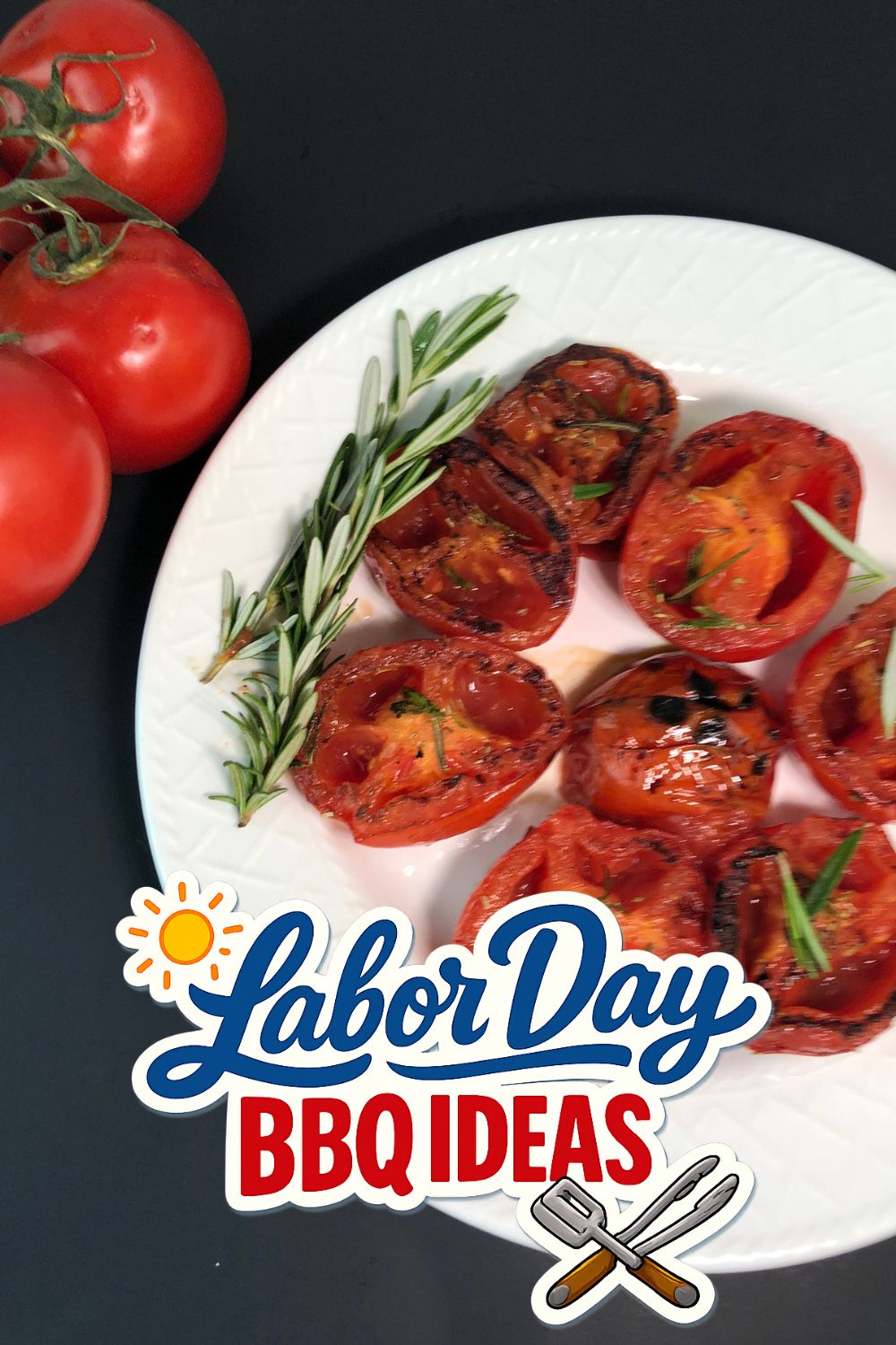 Grilled Tomatoes - Labor Day BBQ Ideas