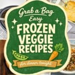 Collage of frozen vegetable recipes with the text Grab a Bag Easy Frozen Veggie Recipes for dinner tonight