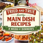 Hearty Main Dish Recipes for the Week, Tried and True Easy Dinner Recipes