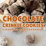 Make Ahead Thanksgiving Cookies: Chocolate Crinkles with Cinnamon and Cardamom