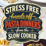 Hands Off Pasta Dinners From the Slow Cooker